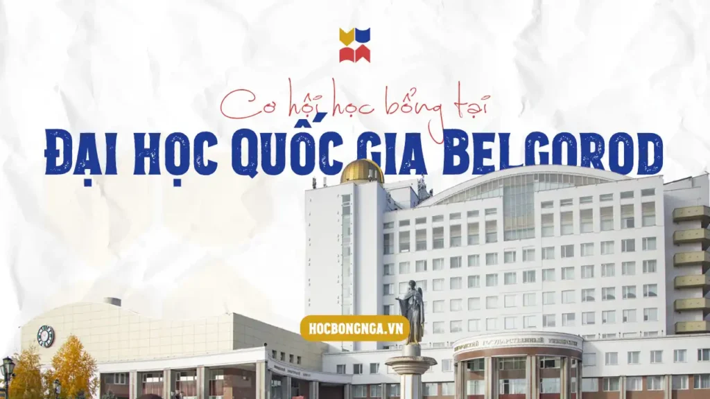 Học bổng Nga tại Đại học Nghiên cứu tổng hợp Quốc gia Belgorod
